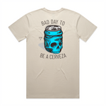 Bad Day To Be A Cerveza Tee