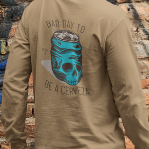 Bad Day To Be A Cerveza Long Sleeve Tee