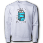 Bad Day to be a Cerveza Heavyweight Crewneck Sweatshirt