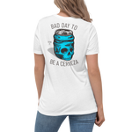 Bad Day To Be A Cerveza Women's Tee